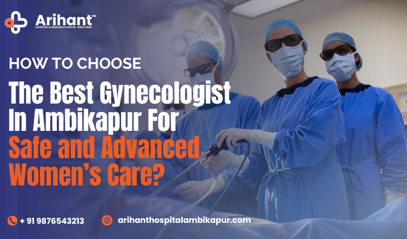 How to Choose the Best Gynecologist in Ambikapur for Safe and Advanced Women’s Care?